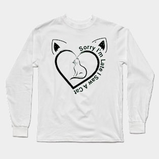 Sorry I'm Late I Saw A Cat Long Sleeve T-Shirt